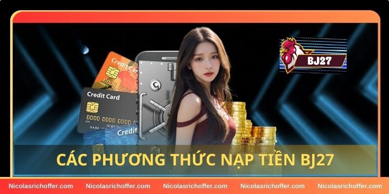 Các phương thức nạp tiền hợp lệ đang được áp dụng tại BJ27