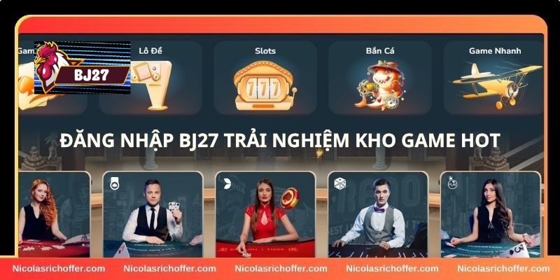 Đăng nhập vào BJ27 để trải nghiệm kho game hấp dẫn