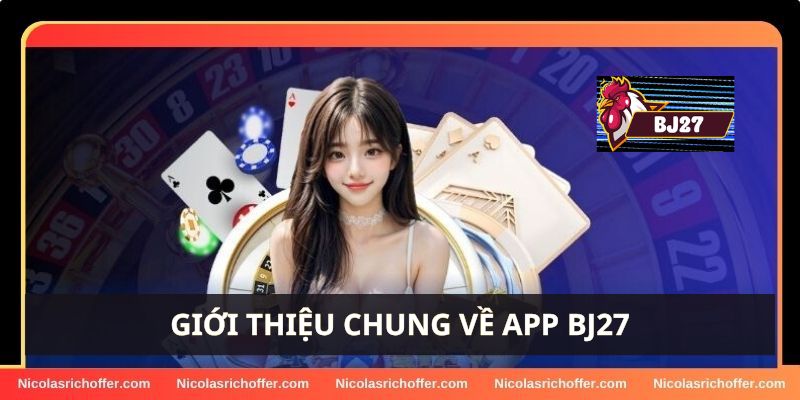 Giới thiệu chung về app BJ27