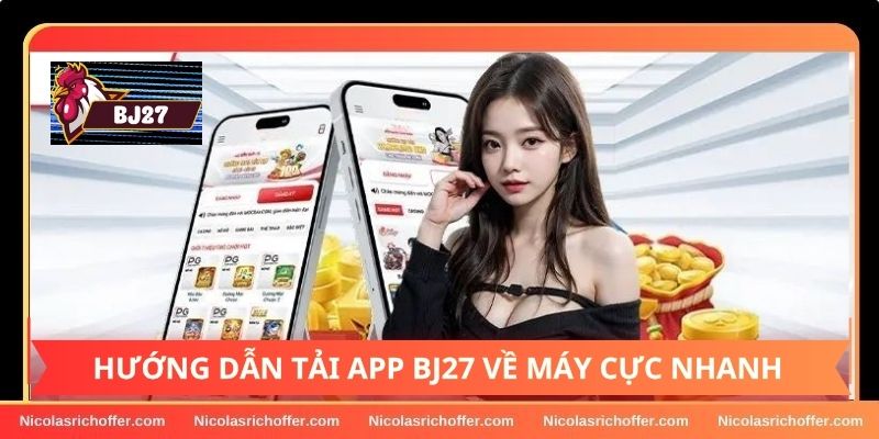 Hướng dẫn cách để tải app BJ27 chi tiết