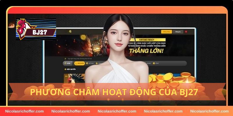 Những phương châm hoạt động của nhà cái BJ27