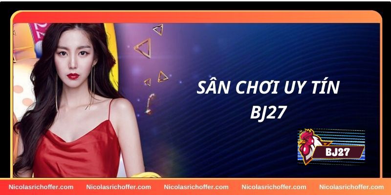 BJ27 - Nhà cái cá cược chất lượng, uy tín BJ27 - Nhà cái cá cược chất lượng, uy tín
