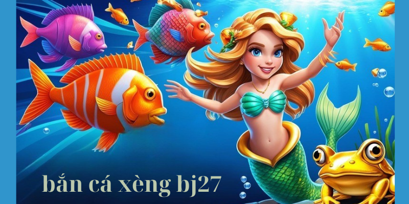 bắn cá xèng tại Bj27