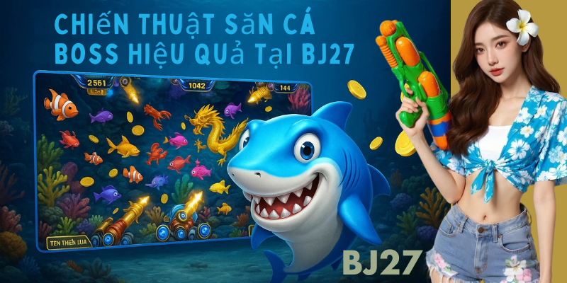 Lưu Ý Khi Săn Cá Boss Tại BJ27 Lưu Ý Khi Săn Cá Boss Tại BJ27